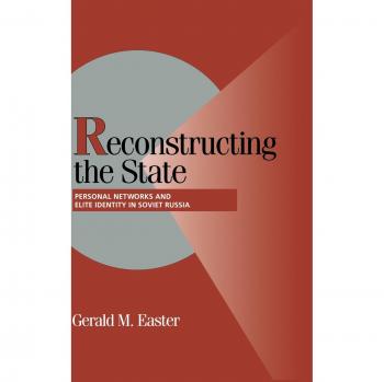 Reconstructing the State: Personal Networks and Elite Identity in Soviet Russia