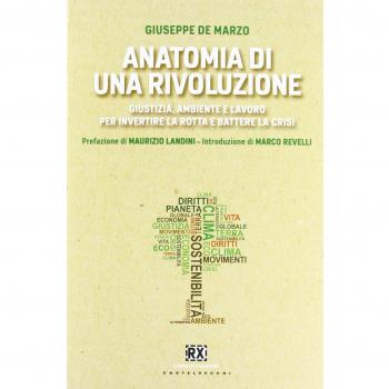 Anatomia di una rivoluzione. Giustizia, ambiente e lavoro per invertire la rotta e battere la crisi
