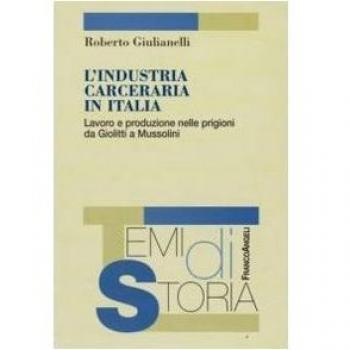 L'industria carceraria in Italia. Lavoro e produzione nelle prigioni da Giolitti a Mussolini