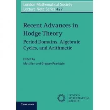 Recent Advances in Hodge Theory (London Mathematical Society Lecture Note Series, Band 427)