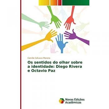 Cafuoco Moreno, Camilla: Os sentidos do olhar sobre a identidade: Diego Rivera e Octavio Paz