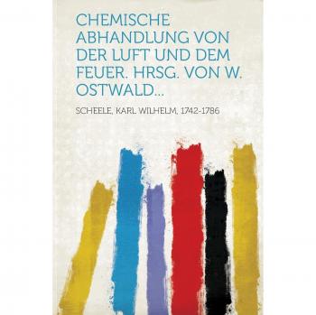 Chemische Abhandlung von der Luft und dem Feuer. Hrsg. von W