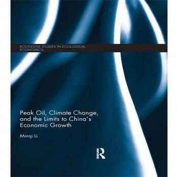 Peak Oil Climate Change and the Limits to China's Economic Growth