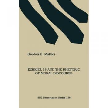 Ezekiel 18 and the Rhetoric of Moral Discourse