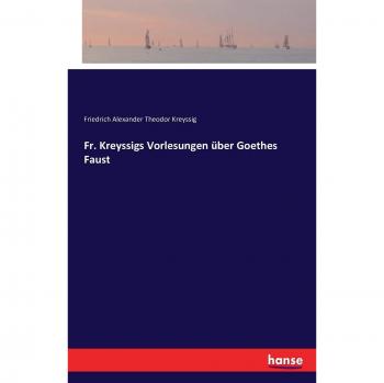 Fr. Kreyssigs Vorlesungen über Goethes Faust