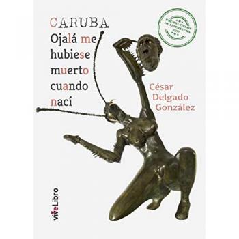 Caruba: Ojalá me hubiese muerto cuando nací (Tapa dura).