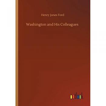 Ford, Henry Jones: Washington and His Colleagues