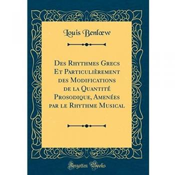 Des Rhythmes Grecs Et Particulièrement des Modifications de la Quantité Prosodique, Amenées par le Rhythme Musical