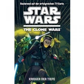 Star Wars The Clone Wars Jugendroman, Bd. 3: Krieger der Tiefe
