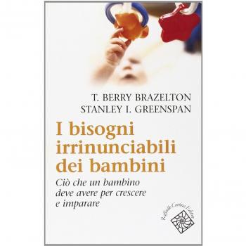I bisogni irrinunciabili dei bambini. Ciò che un bambino deve avere per crescere e imparare