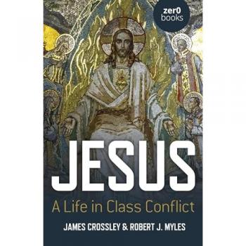 James Crossley Jesus: A Life in Class Conflict
