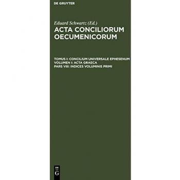 Indices voluminis primi (Acta conciliorum oecumenicorum. Concilium Universale Ephesenum. Acta Graeca)