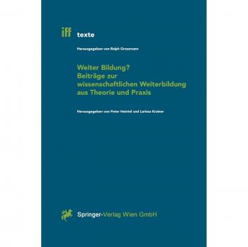 Weiter Bildung? Beiträge zur wissenschaftlichen Weiterbildung aus Theorie und Praxis