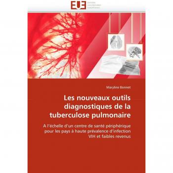 Les nouveaux outils diagnostiques de la tuberculose pulmonaire: A l'échelle d'un centre de santé périphérique pour les pays à haute prévalence d'infection VIH et faibles revenus