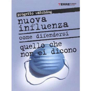 Nuova influenza. Come difendersi. Quello che non ci dicono