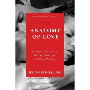 Anatomy of Love A Natural History of Mating Marriage and Why We Stray by Helen Fisher