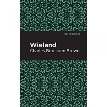 Wieland: Horrific, Paranormal, Supernatural and Gothic Tales (Mint Editions)