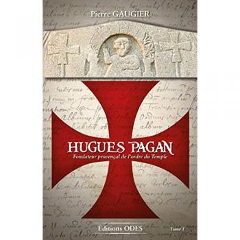 HUGUES PAGAN: Fondateur provençal de l'ordre du Temple