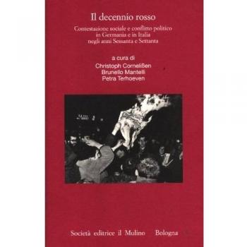 Il decennio rosso. Contestazione sociale e conflitto politico in Germania e in Italia negli anni Sessanta e Settanta