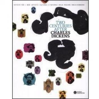 Due secoli dopo. Two Centuries after. Charles Dickens a Bologna. ...