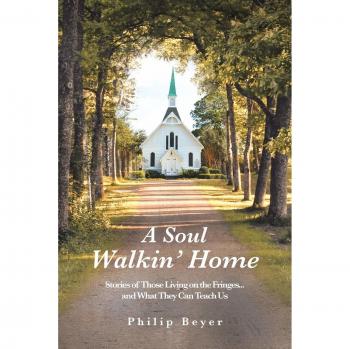 A Soul Walkin' Home: Stories of Those Living on the Fringes...and What They Can Teach Us