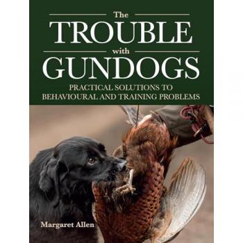 The Trouble with Gundogs by Margaret Allen