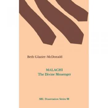 Malachi, the Divine Messenger, DISSERTATION SERIES (SOCIETY OF BIBLICAL LITERATURE)