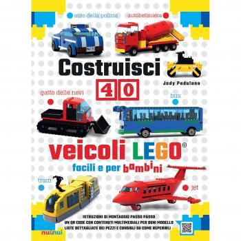 Costruisci 40 veicoli Lego® facili e per bambini. Ediz. a colori