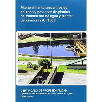 Mantenimiento preventivo de equipos y procesos de plantas de tratamiento de agua y plantas depuradoras (uf1669)