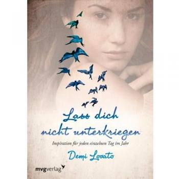 Demi Lovato Lass Dich Nicht Unterkriegen: Inspiration Für Jeden Einzelnen Tag Im Jahr