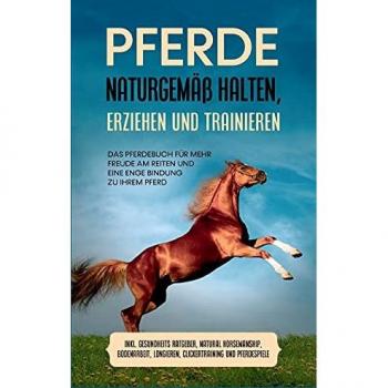 Meyerhoff, Paula: Pferde naturgemäß halten, erziehen und trainieren: Das Pferdebuch für mehr Freude am Reiten und eine enge Bindung zu Ihrem Pferd