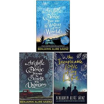 Benjamin Alire Sáenz 3 Books Collection Set (Aristotle and Dante Dive Into the Waters of the World, Discover the Secrets of the Universe, The Inexplicable Logic of My Life)