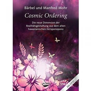Cosmic Ordering: Die neue Dimension der Realitätsgestaltung aus dem alten hawaiianischen Ho'oponopono