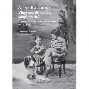 Vingt Ans De Ma Vie, Simple Vérité: Jeunesse D'Henri Poincaré Racontée Par Sa Soeur (1854-1878) (Hr.Hist.Science)