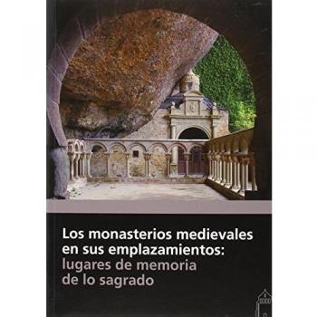 Los monasterios medievales en sus emplazamientos : lugares d