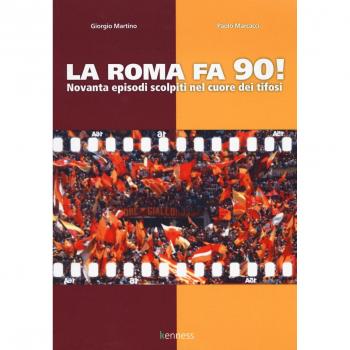 La Roma fa 90! Novanta episodi scolpiti nel cuore dei tifosi
