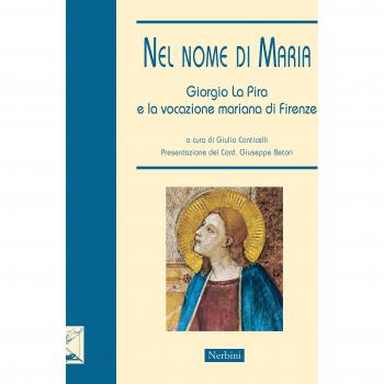 Nel nome di Maria. Giorgio La Pira e la vocazione mariana di Firenze
