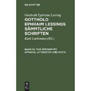 Gotthold Ephraim Lessings Sämmtliche Schriften, Band 10, Zur Geschichte, Sprache, Litteratur und Kritik: Fortsetzung. Aus Lessing¿s Nachlaß