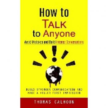 How to Talk to Anyone: Build Stronger Communication and Make a Killer First Impression