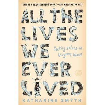 All the Lives We Ever Lived Seeking Solace in Virginia Woolf