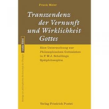 Transzendenz der Vernunft und Wirklichkeit Gottes: Eine Untersuchung zur Philosophischen Gotteslehre in F. W. J. Schellings Spätphilosophie