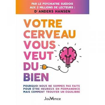 Votre cerveau vous veut du bien: Pourquoi nous ne sommes pas faits pour être heureux en permanence mais comment trouver un équilibre