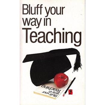 Bluff Your Way in Teaching (Bluffer Guides)