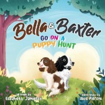 Bella and Baxter go on a Puppy Hunt : The Adventures of Bella and Baxter