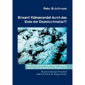 Brisant! Klimawandel durch das Ende der Eiszeitschmelze?!: Neue sensationelle Entdeckungen in diesem ingenieurtechnischen Untersuchungsbericht! Das ... Tunneltal bleibt im Fokus der Erdgeschichte