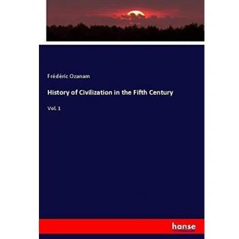 History of Civilization in the Fifth Century: Vol. 1