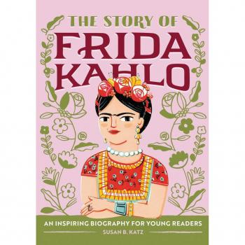 The Story of Frida Kahlo: A Biography Book for New Readers (The Story Of: A Biography Series for New Readers)