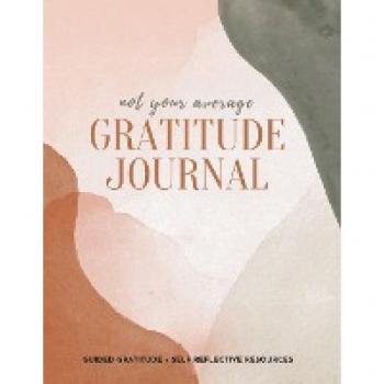 Not Your Average Gratitude Journal: Guided Gratitude + Self Reflection Resources (Daily Gratitude, Mindfulness and Happiness Journal for Women)