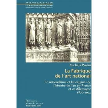 La fabrique de l'art national : Le nationalisme et les origines de l'histoire de l'art en France et en Allemagne