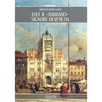 Lui e il «Barbaro» signore di Venezia